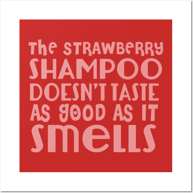 The Strawberry Shampoo Doesn't Taste As Good As it Smells Wall Art by upursleeve